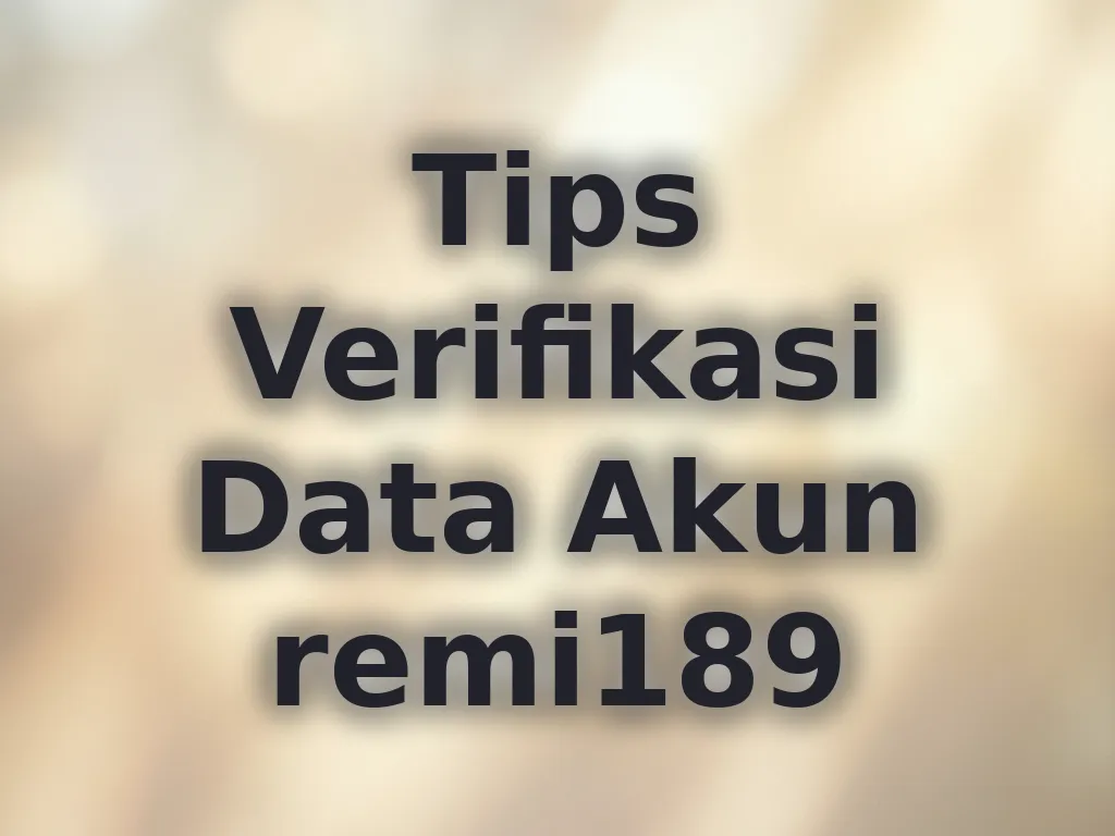 Tips Verifikasi Data Akun remi189