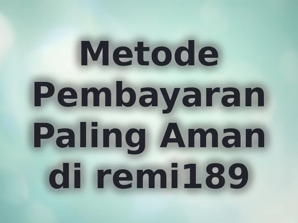 Metode Pembayaran Paling Aman di remi189