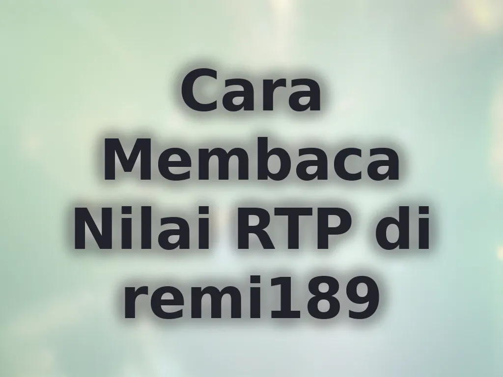 Cara Membaca Nilai RTP di remi189